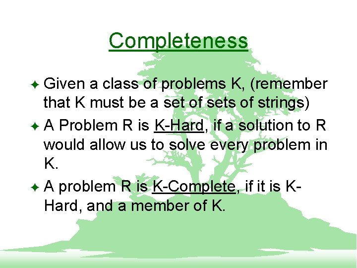Completeness Given a class of problems K, (remember that K must be a set