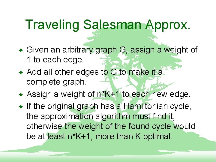 Traveling Salesman Approx. F F Given an arbitrary graph G, assign a weight of