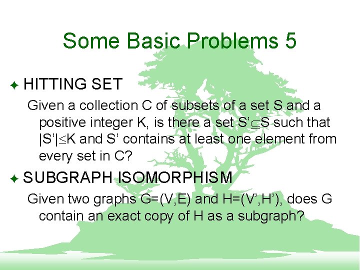 Some Basic Problems 5 F HITTING SET Given a collection C of subsets of