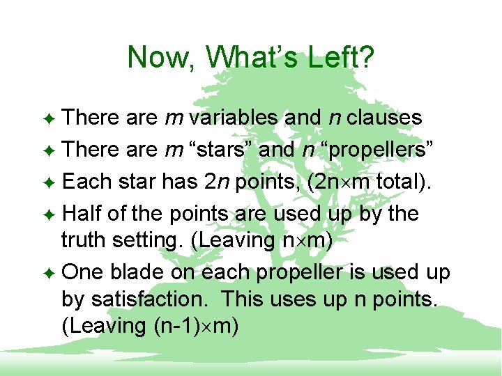 Now, What’s Left? There are m variables and n clauses F There are m