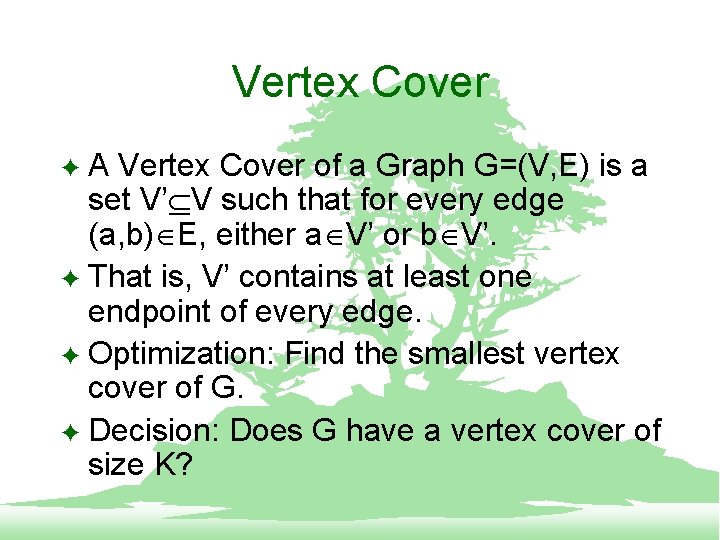 Vertex Cover A Vertex Cover of a Graph G=(V, E) is a set V’