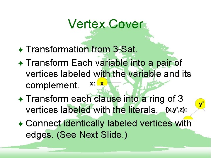 Vertex Cover Transformation from 3 -Sat. F Transform Each variable into a pair of