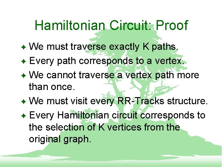 Hamiltonian Circuit: Proof We must traverse exactly K paths. F Every path corresponds to