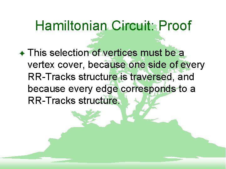 Hamiltonian Circuit: Proof F This selection of vertices must be a vertex cover, because