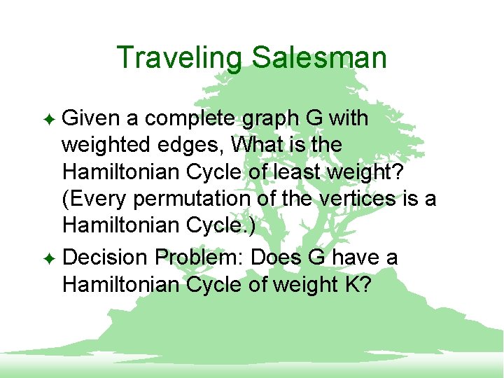 Traveling Salesman Given a complete graph G with weighted edges, What is the Hamiltonian