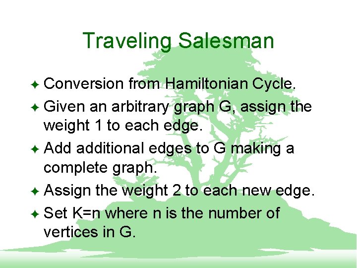 Traveling Salesman Conversion from Hamiltonian Cycle. F Given an arbitrary graph G, assign the