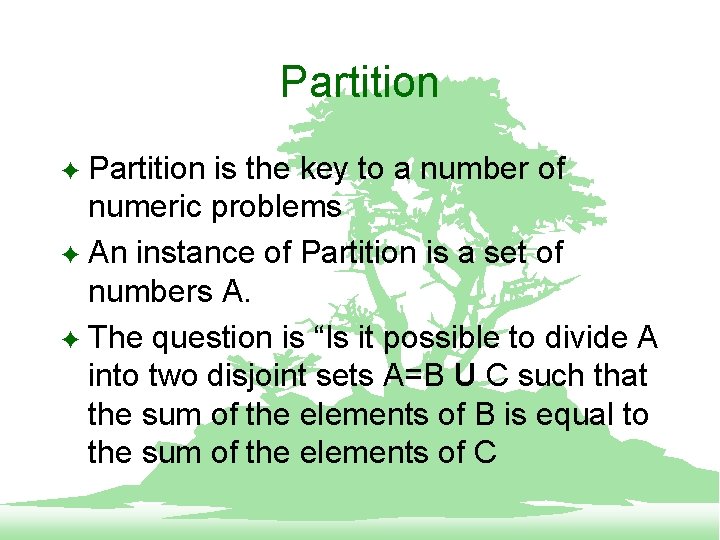 Partition is the key to a number of numeric problems F An instance of