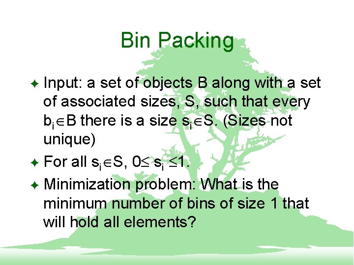 Bin Packing Input: a set of objects B along with a set of associated