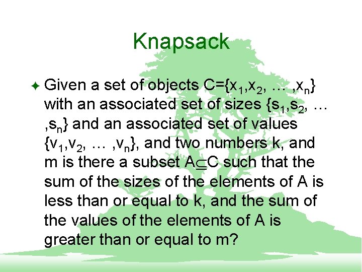 Knapsack F Given a set of objects C={x 1, x 2, … , xn}