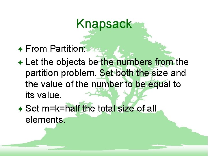 Knapsack From Partition: F Let the objects be the numbers from the partition problem.