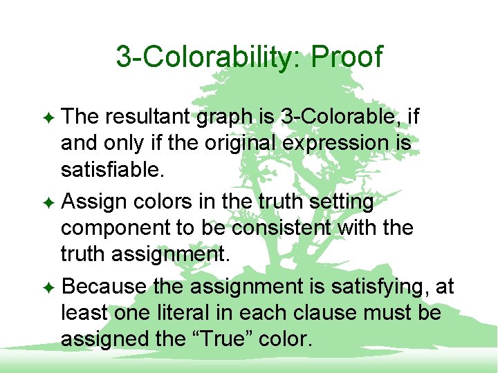 3 -Colorability: Proof The resultant graph is 3 -Colorable, if and only if the