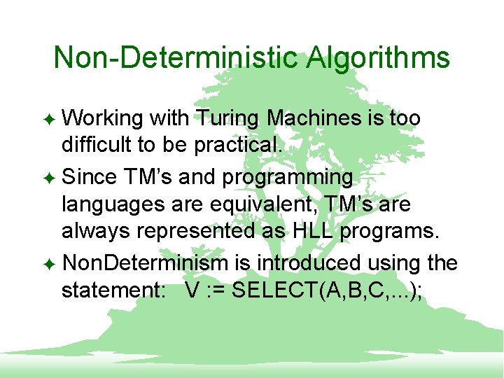 Non-Deterministic Algorithms Working with Turing Machines is too difficult to be practical. F Since