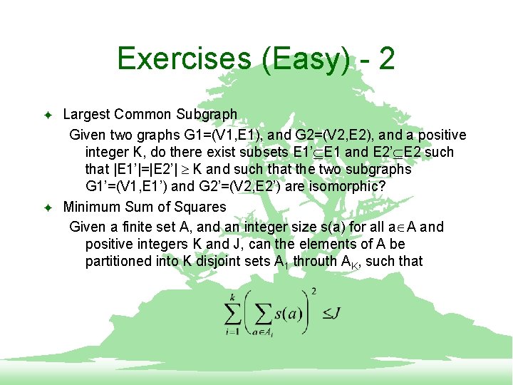 Exercises (Easy) - 2 F F Largest Common Subgraph Given two graphs G 1=(V