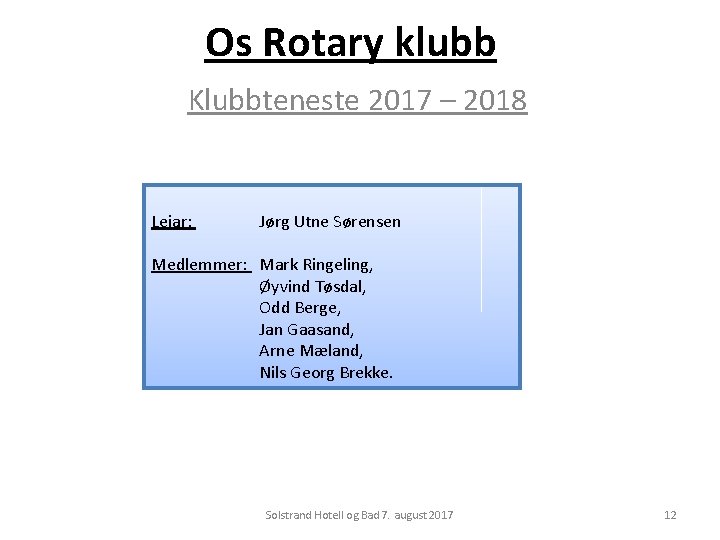 Os Rotary klubb Klubbteneste 2017 – 2018 Leiar: Jørg Utne Sørensen Medlemmer: Mark Ringeling,