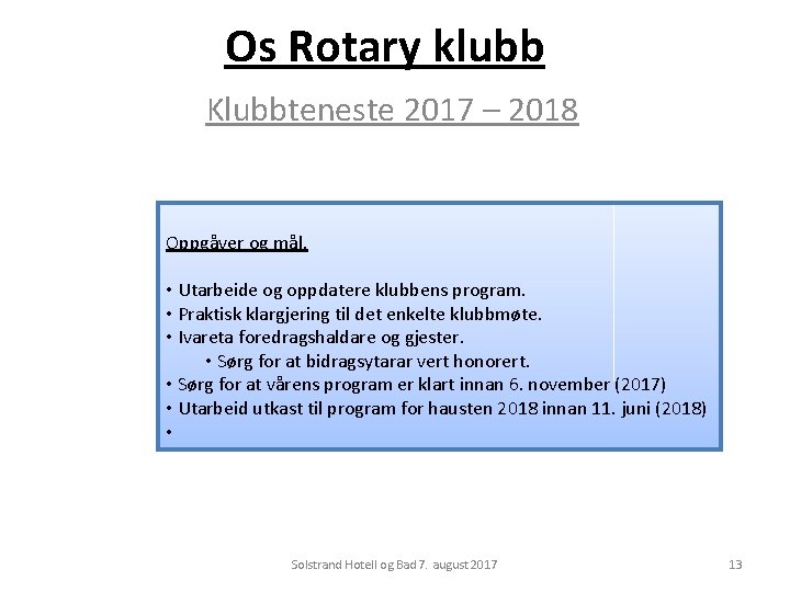 Os Rotary klubb Klubbteneste 2017 – 2018 Oppgåver og mål. • Utarbeide og oppdatere