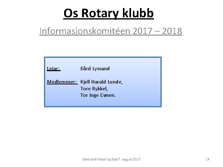 Os Rotary klubb Informasjonskomitéen 2017 – 2018 Leiar: Bård Lyssand Medlemmer: Kjell Harald Lunde,