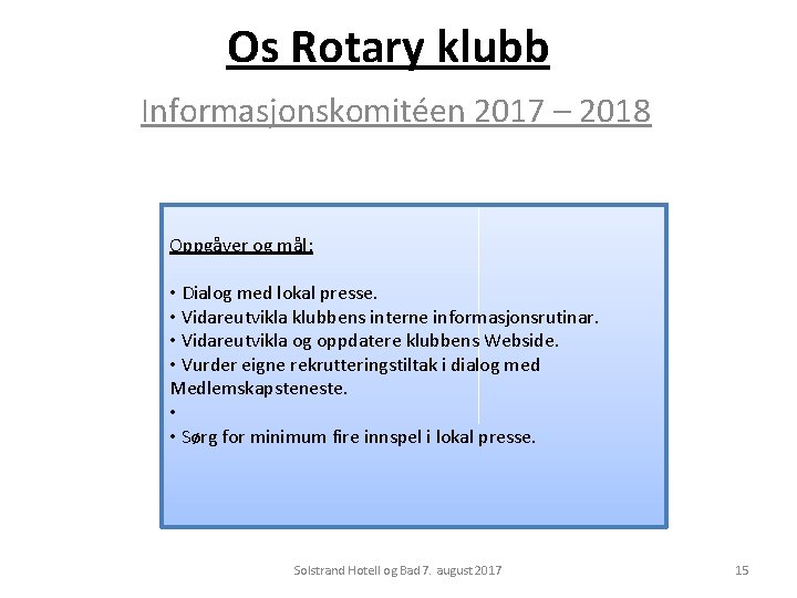 Os Rotary klubb Informasjonskomitéen 2017 – 2018 Oppgåver og mål: • Dialog med lokal