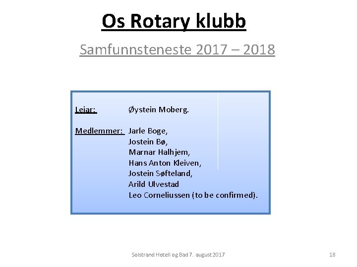 Os Rotary klubb Samfunnsteneste 2017 – 2018 Leiar: Øystein Moberg. Medlemmer: Jarle Boge, Jostein