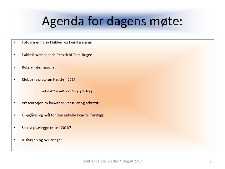 Agenda for dagens møte: • Fotografering av klubben og komitéleiarar. • Takk til avtroppande