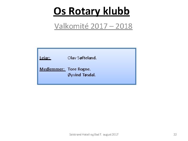 Os Rotary klubb Valkomité 2017 – 2018 Leiar: Olav Søfteland. Medlemmer: Tore Rogne. Øyvind