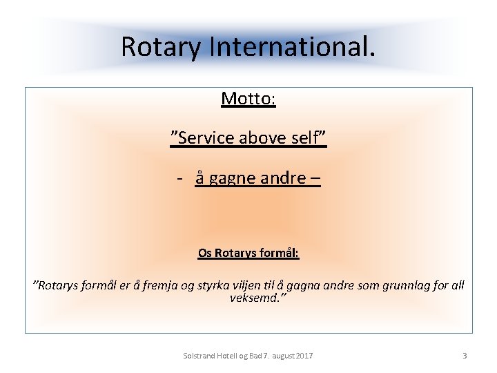 Rotary International. Motto: ”Service above self” - å gagne andre – Os Rotarys formål: