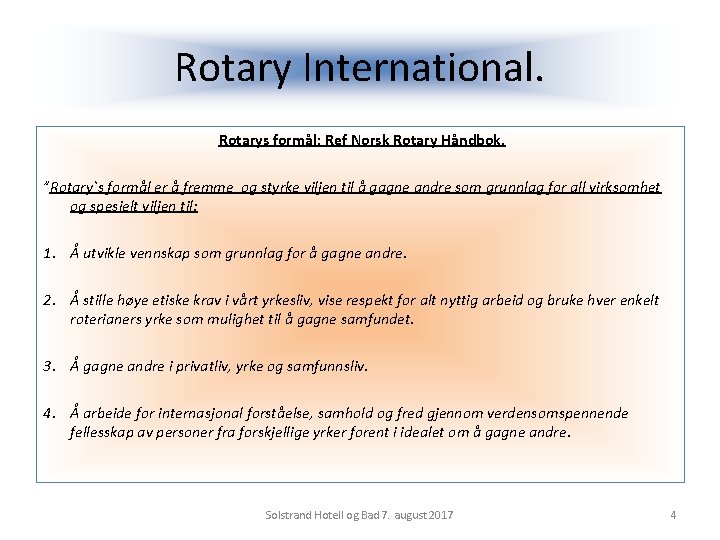 Rotary International. Rotarys formål: Ref Norsk Rotary Håndbok. ”Rotary`s formål er å fremme og