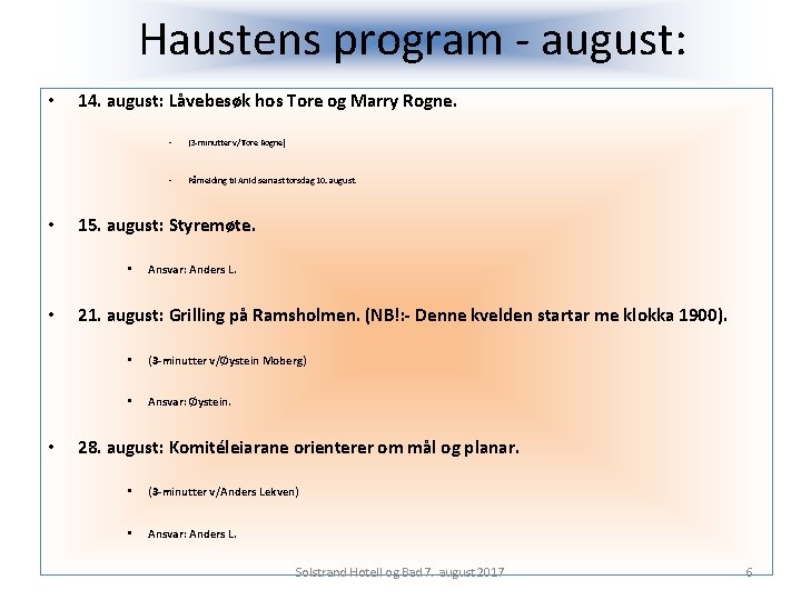 Haustens program - august: • • 14. august: Låvebesøk hos Tore og Marry Rogne.