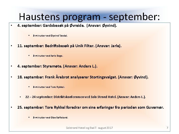  • Haustens program - september: 4. september: Gardsbesøk på Øvreide. (Ansvar: Øyvind). •