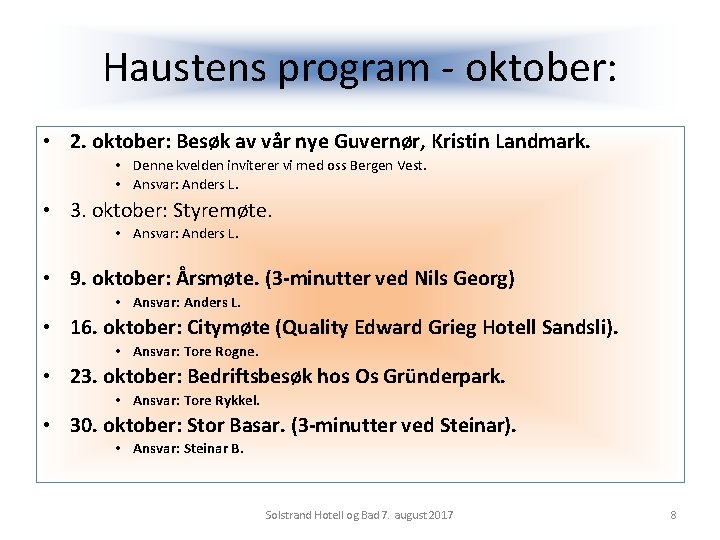 Haustens program - oktober: • 2. oktober: Besøk av vår nye Guvernør, Kristin Landmark.