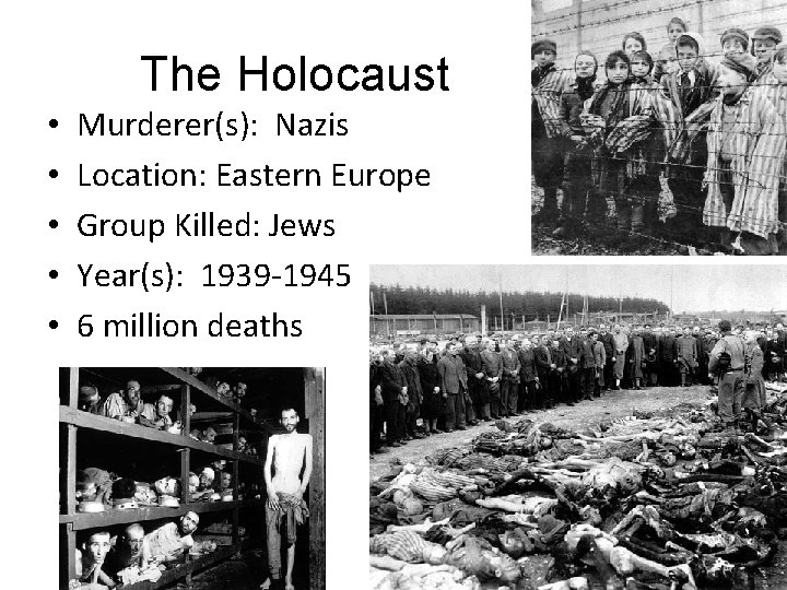 The Holocaust • • • Murderer(s): Nazis Location: Eastern Europe Group Killed: Jews Year(s):