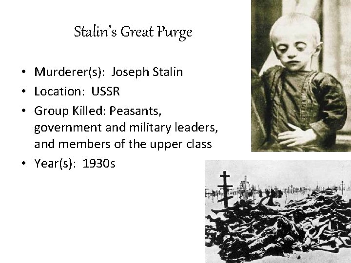 Stalin’s Great Purge • Murderer(s): Joseph Stalin • Location: USSR • Group Killed: Peasants,