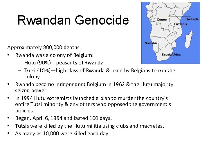 Rwandan Genocide Approximately 800, 000 deaths • Rwanda was a colony of Belgium: –