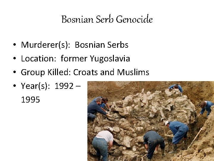 Bosnian Serb Genocide • • Murderer(s): Bosnian Serbs Location: former Yugoslavia Group Killed: Croats