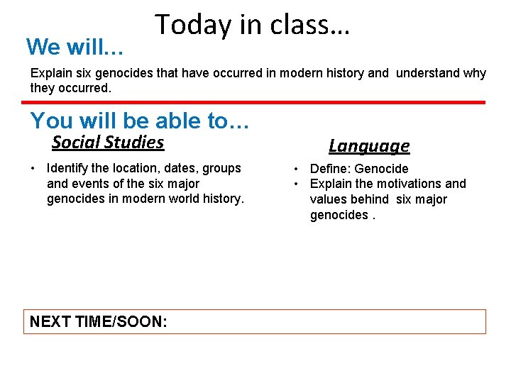 We will… Today in class… Explain six genocides that have occurred in modern history