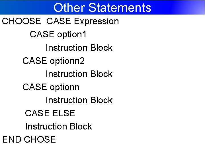 Other Statements CHOOSE CASE Expression CASE option 1 Instruction Block CASE optionn 2 Instruction