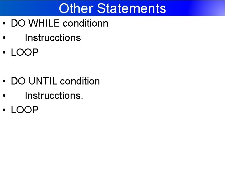 Other Statements • DO WHILE conditionn • Instrucctions • LOOP • DO UNTIL condition