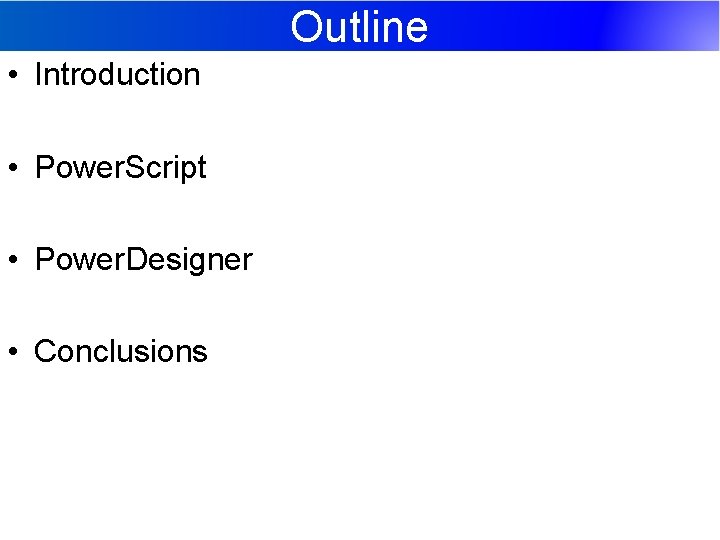 Outline • Introduction • Power. Script • Power. Designer • Conclusions 