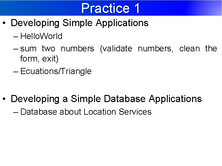 Practice 1 • Developing Simple Applications – Hello. World – sum two numbers (validate