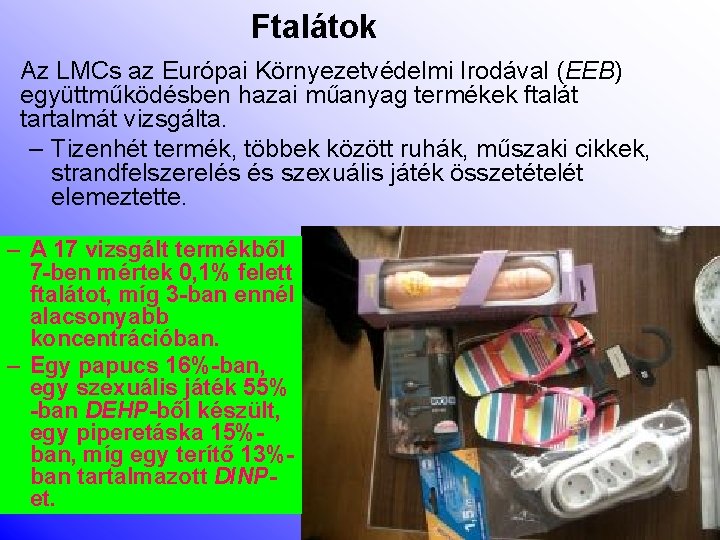 Ftalátok • Az LMCs az Európai Környezetvédelmi Irodával (EEB) együttműködésben hazai műanyag termékek ftalát