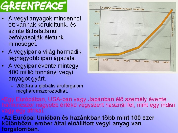  • A vegyi anyagok mindenhol ott vannak körülöttünk, és szinte láthatatlanul befolyásolják életünk