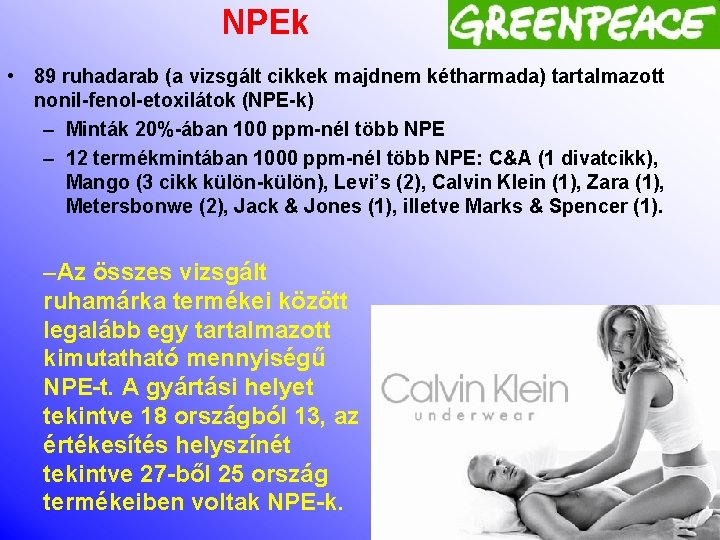 NPEk • 89 ruhadarab (a vizsgált cikkek majdnem kétharmada) tartalmazott nonil-fenol-etoxilátok (NPE-k) – Minták