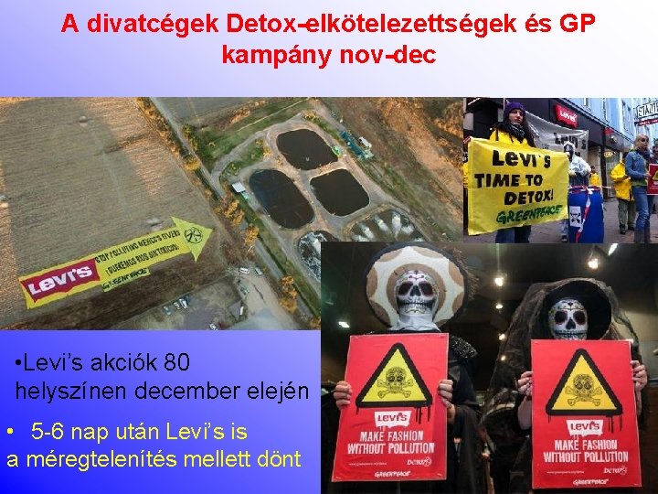 A divatcégek Detox-elkötelezettségek és GP kampány nov-dec • Levi’s akciók 80 helyszínen december elején