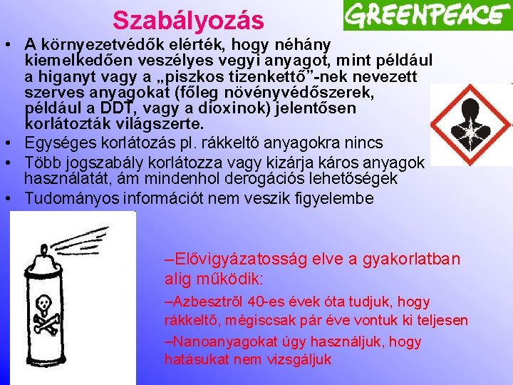 Szabályozás • A környezetvédők elérték, hogy néhány kiemelkedően veszélyes vegyi anyagot, mint például a