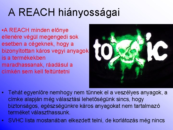 A REACH hiányosságai • A REACH minden előnye ellenére végül megengedi sok esetben a