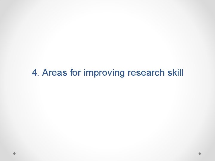 4. Areas for improving research skill 