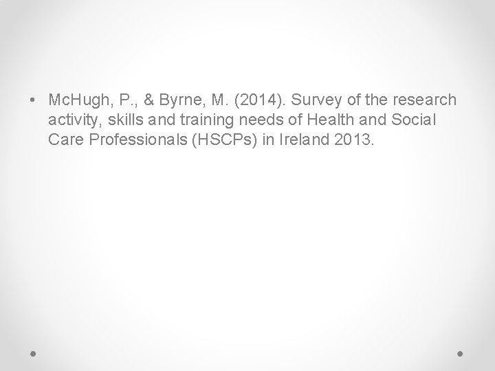  • Mc. Hugh, P. , & Byrne, M. (2014). Survey of the research