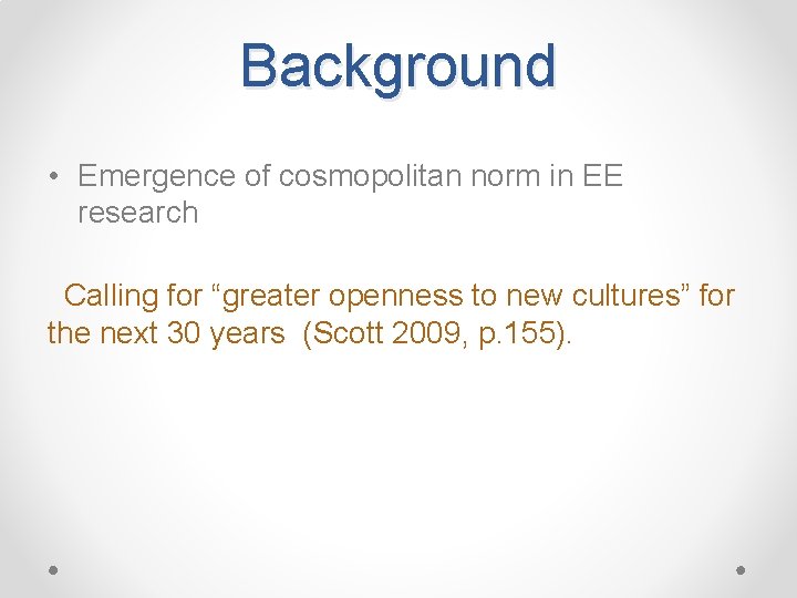 Background • Emergence of cosmopolitan norm in EE research Calling for “greater openness to