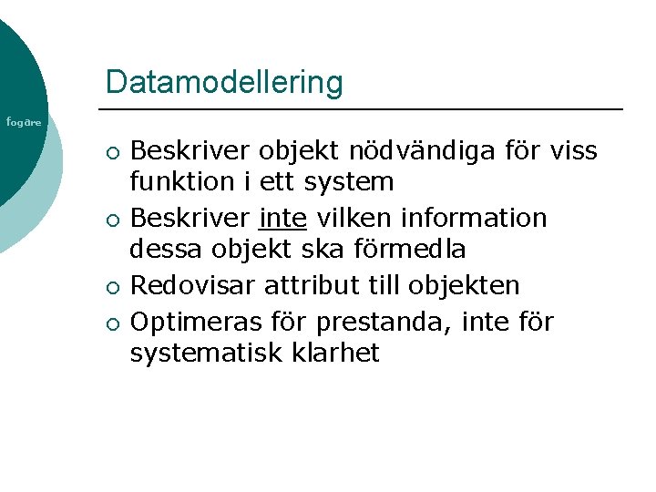 Datamodellering fogare ¡ ¡ Beskriver objekt nödvändiga för viss funktion i ett system Beskriver