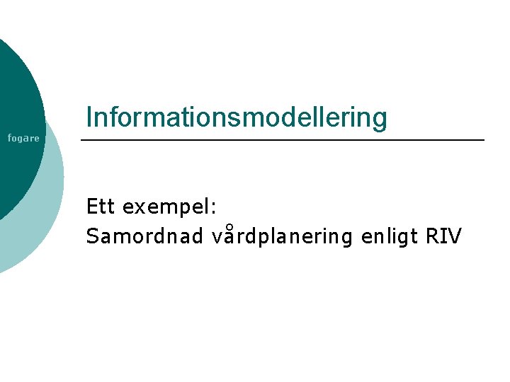 fogare Informationsmodellering Ett exempel: Samordnad vårdplanering enligt RIV 