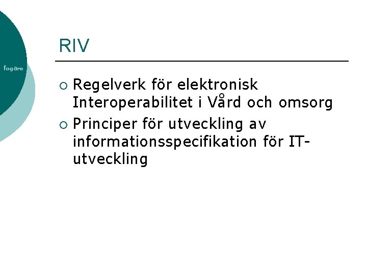 RIV fogare Regelverk för elektronisk Interoperabilitet i Vård och omsorg ¡ Principer för utveckling